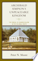 Archibald Simpson's unpeaceable kingdom : the ordeal of evangelicalism in the Colonial South.
