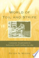 World of toil and strife : community transformation in backcountry South Carolina, 1750-1805 /