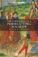 The formation of a persecuting society : authority and deviance in Western Europe, 950-1250 /