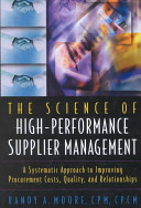 The science of high-performance supplier management : a systematic approach to improving procurement costs, quality, and relationships /