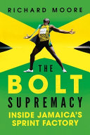 The Bolt supremacy : inside Jamaica's sprint factory /