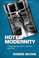 Hotel modernity : corporate space in literature and film /