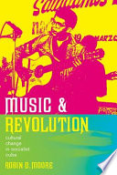 Music and revolution : cultural change in socialist Cuba /