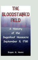 The bloodstained field : a history of the Sugarloaf massacre, September 11, 1780 /
