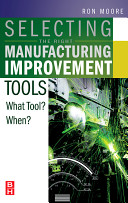Selecting the right manufacturing improvement tools : what tool? when? /