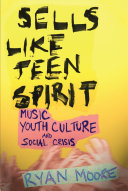 Sells like teen spirit : music, youth culture, and social crisis /