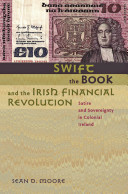 Swift, the book, and the Irish financial revolution : satire and sovereignty in Colonial Ireland /