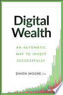 Digital wealth : an automatic way to invest successfully /