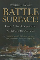 Battle surface! : Lawson P. "Red" Ramage and the war patrols of the USS Parche /