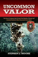 Uncommon valor : the recon company that earned five Medals of Honor and included America's most decorated Green Beret /
