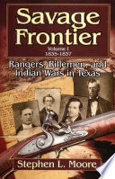 Savage frontier : rangers, riflemen, and Indian wars in Texas /