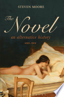 The novel : an alternative history, 1600-1800 /
