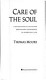 Care of the soul : a guide for cultivating depth and sacredness in everyday life /