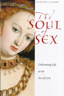 The soul of sex : cultivating life as an act of love /