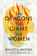 The dragons, the giant, the women : a memoir /