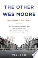The other Wes Moore : one name, two fates /