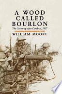 A wood called Bourlon : the cover-up after Cambrai, 1917 /