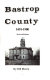 Bastrop County, 1691-1900 /