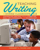 Teaching writing in diverse classrooms, K-8 : enhancing writing through literature, real-life experiences, and technology /