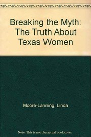 Breaking the myth : the truth about Texas women /