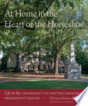 At home in the heart of the Horseshoe : life in the University of South Carolina President's House /