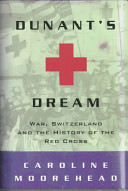 Dunant's dream : war, Switzerland and the history of the Red Cross /