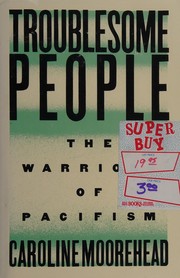 Troublesome people : the warriors of pacifism /