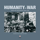 Humanity in war : frontline photography since 1860 /