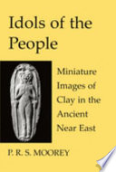 Idols of the people : miniature images of clay in the ancient Near East /