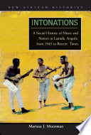 Intonations : a social history of music and nation in Luanda, Angola, from 1945 to recent times /