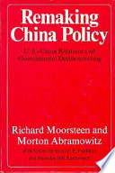 Remaking China policy ; U.S.-China relations and governmental decision-making /