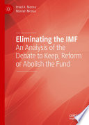 Eliminating the IMF : An Analysis of the Debate to Keep, Reform or Abolish the Fund /