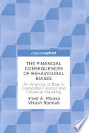 The financial consequences of behavioural biases : an analysis of bias in corporate finance and financial planning /