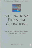 International financial operations : arbitrage, hedging, speculation, financing, and investment /