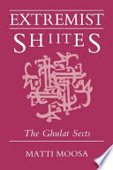 Extremist Shiites : the ghulat sects /