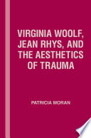 Virginia Woolf, Jean Rhys, and the Aesthetics of Trauma /