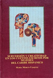 Subversión y creatividad en los cuentos escritos por mujeres del Caribe hispánico /