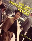 The last photographic heroes : American photographers of the sixties and seventies /