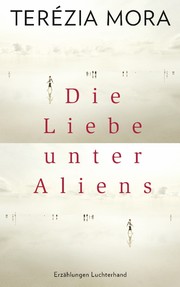 Die Liebe unter Aliens : Erzählungen /