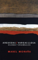 Arguedas / Vargas Llosa : dilemas y ensamblajes /