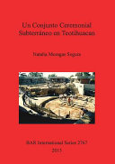 Un conjunto ceremonial subterráneo en Teotihuacan /