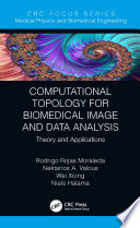 Computational topology for biomedical imageand data analysis : theory and applications /