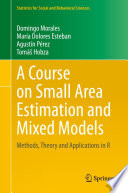 A Course on Small Area Estimation and Mixed Models : Methods, Theory and Applications in R /
