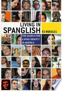 Living in Spanglish : the search for Latino identity in America /