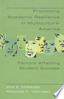 Promoting academic resilience in multicultural America : factors affecting student success /