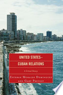 United States-Cuban relations : a critical history /