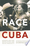 Race in Cuba : essays on the Revolution and racial inequality /