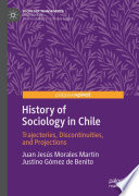 History of Sociology in Chile : Trajectories, Discontinuities, and Projections  /