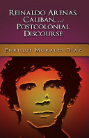 Reinaldo Arenas, Caliban, and postcolonial discourse /