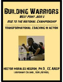 Building warriors : West Point judo's road to the national championship : transformational coaching in action /